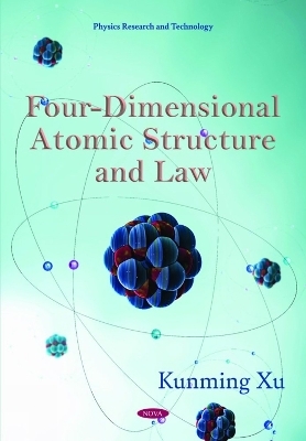 Four-Dimensional Atomic Structure and Law - Kunming Xu