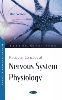 Reticular Concept of Nervous System Physiology - Oleg Semenovich Sotnikov