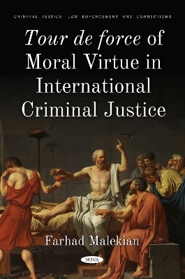 Tour de force of Moral Virtue in International Criminal Justice - Farhad Malekian