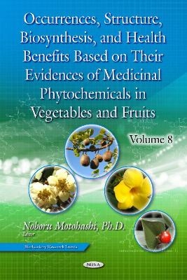 Occurrences, Structure, Biosynthesis & Health Benefits Based on Their Evidences of Medicinal Phytochemicals in Vegetables & Fruits - 