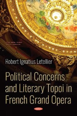 Political Concerns and Literary Topoi in French Grand Opera - Robert Ignatius Letellier