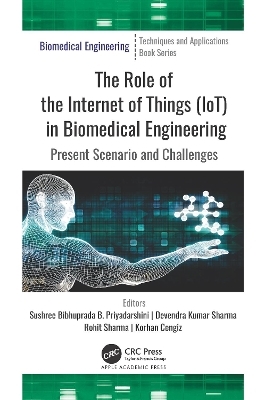 The Role of Internet of Things (Iot) in Biomedical Engineering - Sushree Bibhuprada B Priyadarshini, Devendra Kumar Sharma, Rohit Sharma, Korhan Cengiz