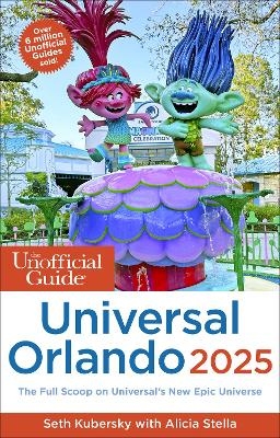 The Unofficial Guide to Universal Orlando 2025 - Seth Kubersky, Alicia Stella