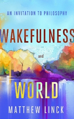 Wakefulness and World - Matthew Linck