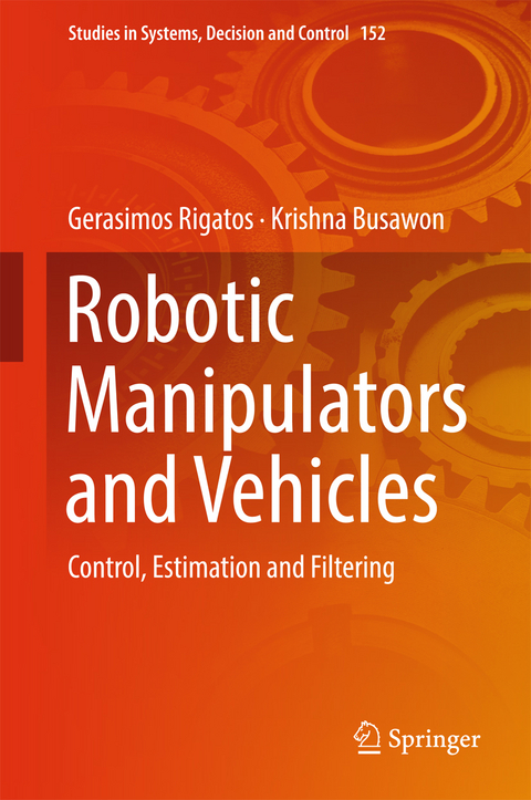 Robotic Manipulators and Vehicles - Gerasimos Rigatos, Krishna Busawon