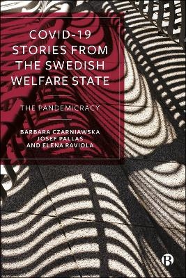 COVID-19 Stories from the Swedish Welfare State - Barbara Czarniawska, Josef Pallas, Elena Raviola