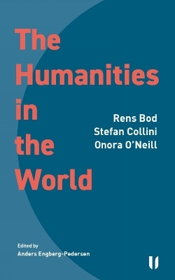 The Humanities in the World - Rens Bod, Stefan Collini, Onora O'Neill