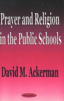 Prayer & Religion in the Public Schools - David M Ackerman