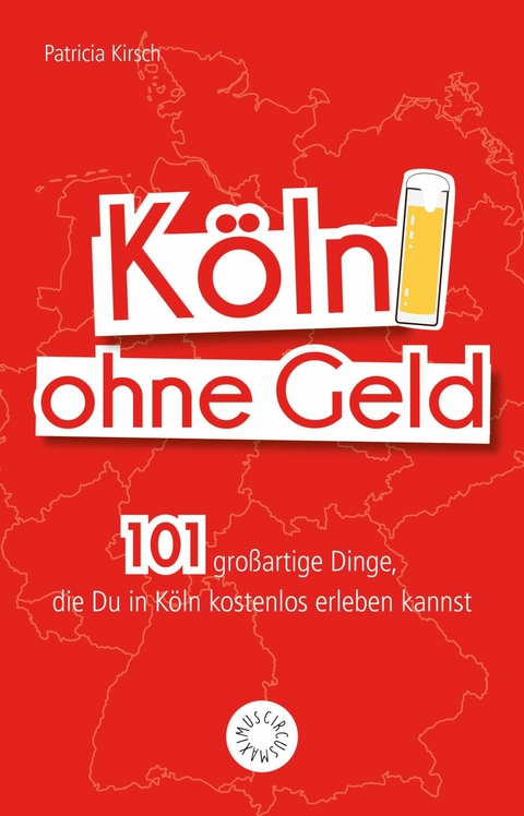 Köln ohne Geld - Patricia Kirsch, Daniel Wiechmann
