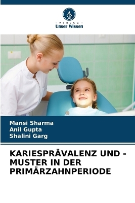 Kariespr�valenz Und -Muster in Der Prim�rzahnperiode - Mansi Sharma, Anil Gupta, Shalini Garg