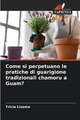 Come si perpetuano le pratiche di guarigione tradizionali chamoru a Guam? - Tricia Lizama