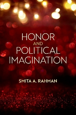 Honor and Political Imagination - Smita A. Rahman