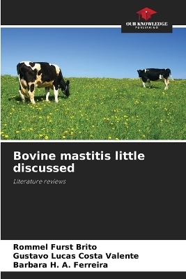 Bovine mastitis little discussed - Rommel Furst Brito, Gustavo Lucas Costa Valente, Barbara H. A. Ferreira