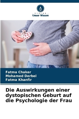 Die Auswirkungen einer dystopischen Geburt auf die Psychologie der Frau - Fatma Chaker, Mohamed Derbel, Fatma Khanfir