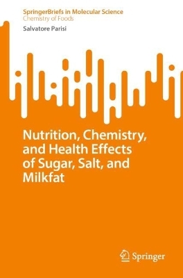 Nutrition, Chemistry and Health Effects of Sugar, Salt and Milk Fat - Salvatore Parisi