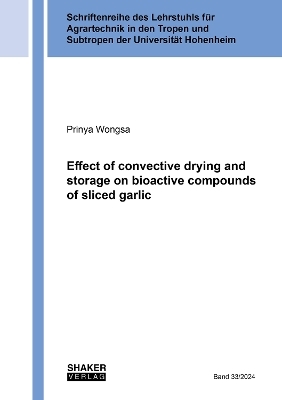 Effect of convective drying and storage on bioactive compounds of sliced garlic - Prinya Wongsa