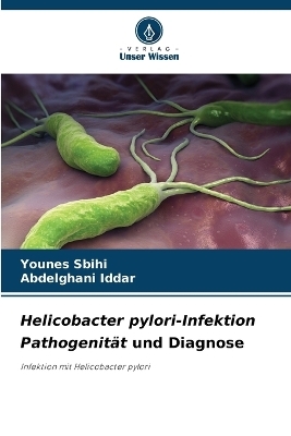 Helicobacter pylori-Infektion Pathogenität und Diagnose - Younes Sbihi, Abdelghani Iddar