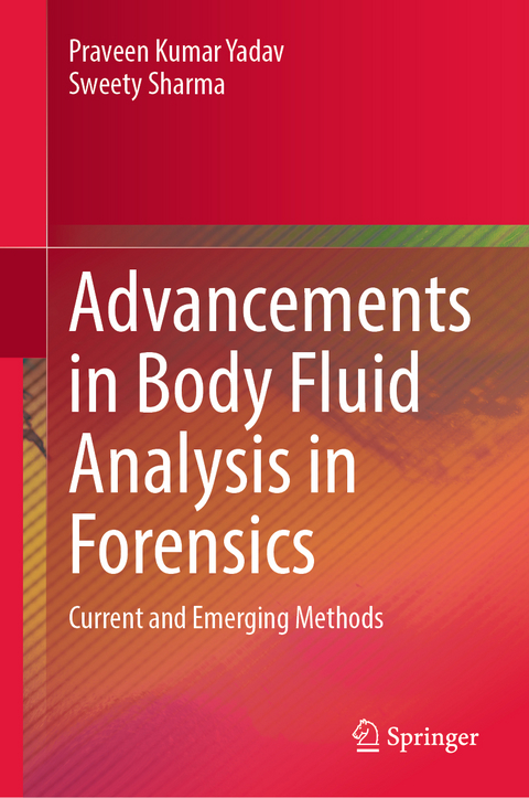 Advancements in Body Fluid Analysis in Forensics - Praveen Kumar Yadav, Sweety Sharma