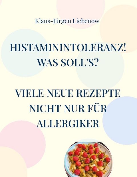 Histaminintoleranz! Was soll's? - Klaus-Jürgen Liebenow