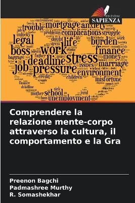 Comprendere la relazione mente-corpo attraverso la cultura, il comportamento e la Gra - Preenon Bagchi, Padmashree Murthy, R Somashekhar