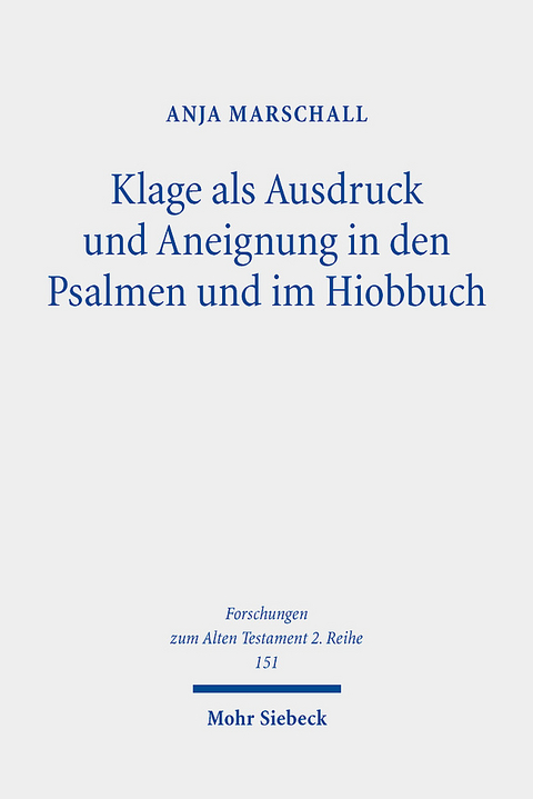 Klage als Ausdruck und Aneignung in den Psalmen und im Hiobbuch - Anja Marschall