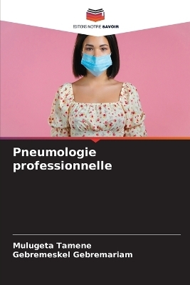 Pneumologie professionnelle - Mulugeta Tamene, Gebremeskel Gebremariam