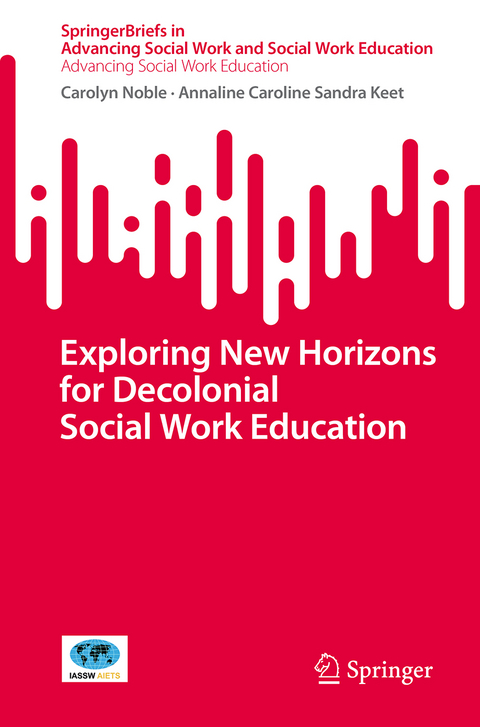 Exploring New Horizons for Decolonial Social Work Education - Carolyn Noble, Annaline Caroline Sandra Keet