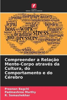 Compreender a Rela��o Mente-Corpo atrav�s da Cultura, do Comportamento e do C�rebro - Preenon Bagchi, Padmashree Murthy, R Somashekhar