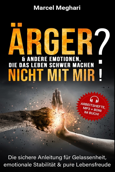 ÄRGER & andere Emotionen, die das Leben schwer machen? NICHT MIT MIR! - Marcel Meghari