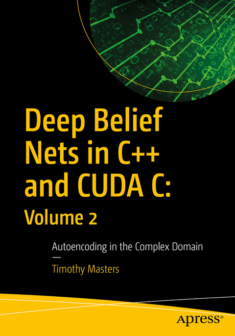 Deep Belief Nets in C++ and CUDA C: Volume 2 -  Timothy Masters