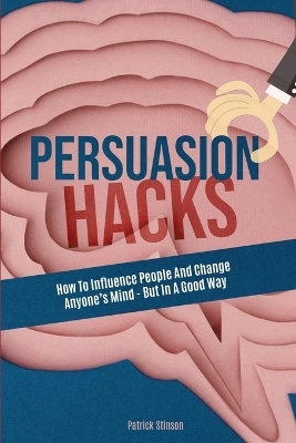 Persuasion Hacks - Patrick Stinson, Patrick Magana