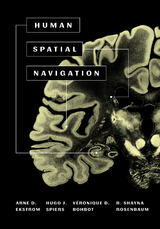 Human Spatial Navigation -  Veronique D. Bohbot,  Arne D. Ekstrom,  R. Shayna Rosenbaum,  Hugo J. Spiers