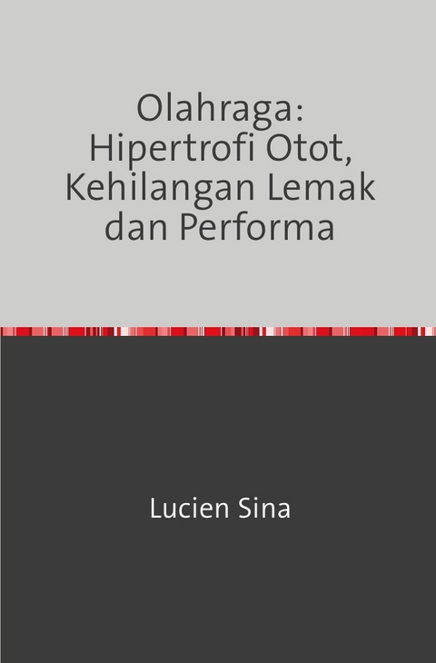 Olahraga: Hipertrofi Otot, Kehilangan Lemak dan Performa - Lucien Sina