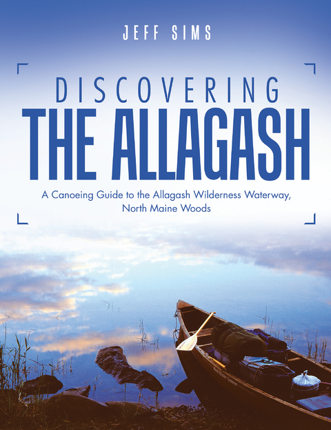 Discovering the Allagash - Jeff Sims