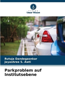 Parkproblem auf Institutsebene - Rutuja Dandegaonkar, Jayashree S. Awti