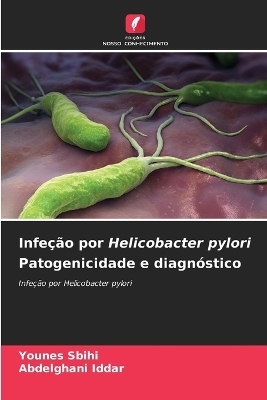 Infeção por Helicobacter pylori Patogenicidade e diagnóstico - Younes Sbihi, Abdelghani Iddar