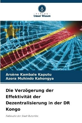 Die VerzÃ¶gerung der EffektivitÃ¤t der Dezentralisierung in der DR Kongo - ArsÃ¨ne Kambale Kaputu, Azora Muhindo Kahongya