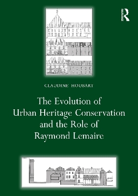 The Evolution of Urban Heritage Conservation and the Role of Raymond Lemaire - Claudine Houbart