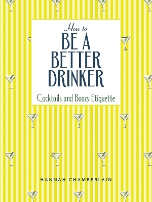 How to Be a Better Drinker - Hannah Chamberlain