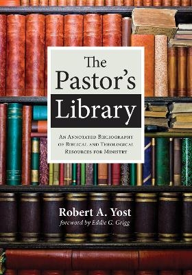 The Pastor's Library - Robert A Yost