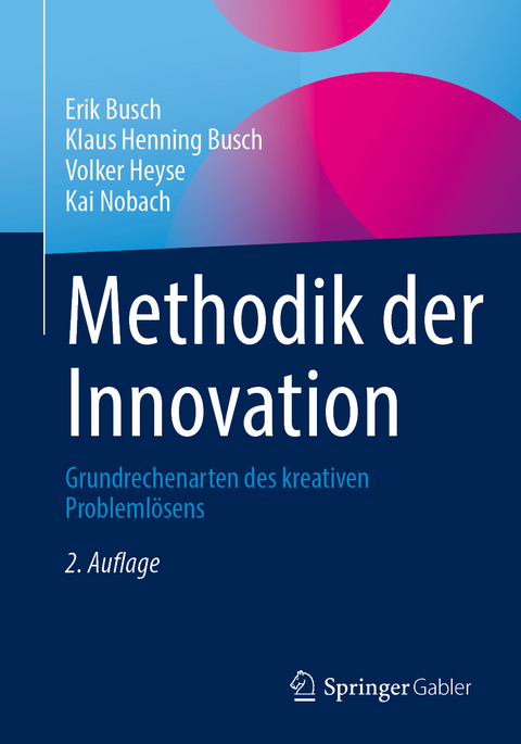 Methodik der Innovation - Erik Busch, Klaus Henning Busch, Volker Heyse, Kai Nobach