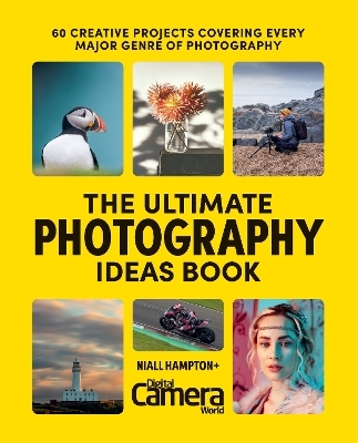 The Ultimate Photography Ideas Book -  Digital Camera Magazine, Niall Hampton