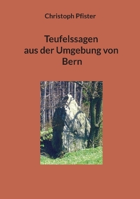 Teufelssagen aus der Umgebung von Bern - Christoph Pfister