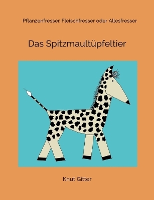 Das Spitzmaultüpfeltier - Knut Gitter