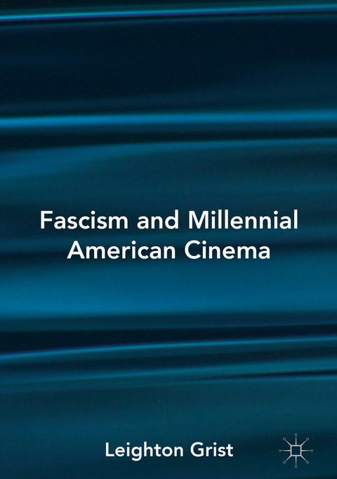 Fascism and Millennial American Cinema - Leighton Grist