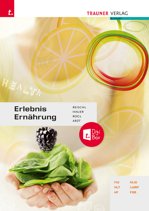 Erlebnis Ernährung + TRAUNER-DigiBox + E-Book plus - Anita Reischl, Adelheid Arzt, Birgit Hauer