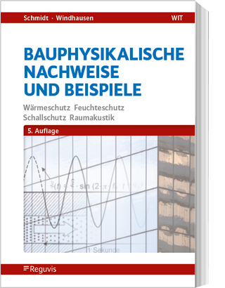 Bauphysikalische Nachweise und Beispiele - Peter Schmidt; Saskia Windhausen