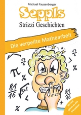Seppls Strizzi Geschichten: Die verpeilte Mathearbeit - Pauzenberger, Michael