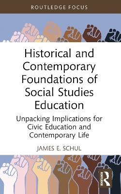 Historical and Contemporary Foundations of Social Studies Education - James E Schul
