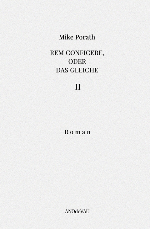 Rem conficere, oder Das Gleiche (Band 2) - Mike Porath